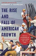 The Rise and Fall of American Growth: The U.S. Standard of Living since the Civil War - book cover
