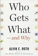 Who Gets What ― and Why: The New Economics of Matchmaking and Market Design - book cover