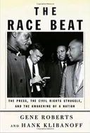 The Race Beat: The Press, the Civil Rights Struggle, and the Awakening of a Nation - book cover