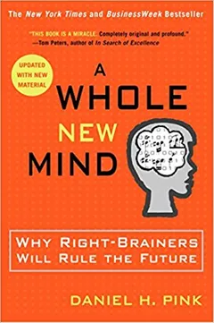 A Whole New Mind: Why Right-Brainers Will Rule the Future - book cover