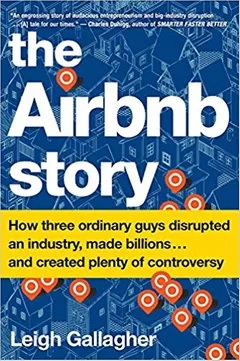 The Airbnb Story: How Three Ordinary Guys Disrupted an Industry, Made Billions . . . and Created Plenty of Controversy - book cover