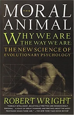 The Moral Animal: Why We Are, the Way We Are: The New Science of Evolutionary Psychology - book cover
