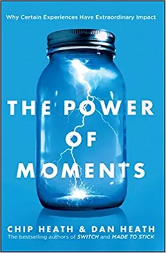 The Power of Moments: Why Certain Experiences Have Extraordinary Impact - book cover
