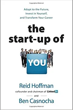 The Start-up of You: Adapt to the Future, Invest in Yourself, and Transform Your Career - book cover