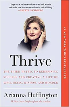 Thrive: The Third Metric to Redefining Success and Creating a Life of Well-Being, Wisdom, and Wonder - book cover