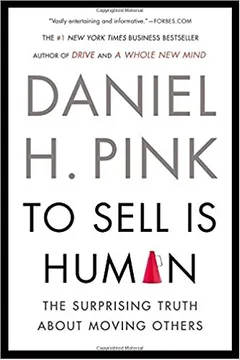To Sell Is Human: The Surprising Truth About Moving Others - book cover