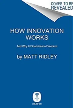 How Innovation Works: And Why It Flourishes in Freedom - book cover