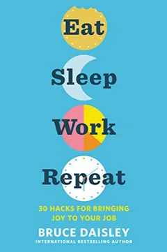 Eat Sleep Work Repeat: 30 Hacks for Bringing Joy to Your Job - book cover