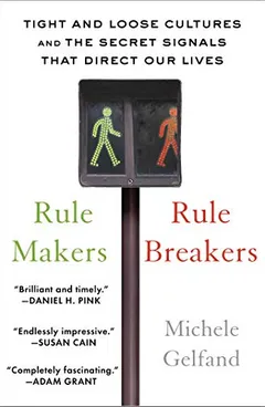 Rule Makers, Rule Breakers: How Tight and Loose Cultures Wire Our World - book cover