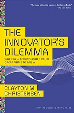 The Innovator's Dilemma: When New Technologies Cause Great Firms to Fail - book cover